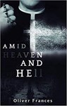Amid Heaven and Hell - Oliver Frances - 9781393381389