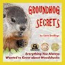 Groundhog Secrets, Everything You Always Wanted To Know About Woodchucks - Lieve Snellings - 9781393385295