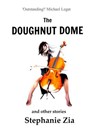 The Doughnut Dome and Other Stories - Stephanie Zia - 9781393396253