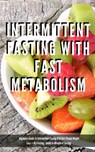 Intermittent Fasting With Fast Metabolism Beginners Guide To Intermittent Fasting 8:16 Diet Steady Weight Loss + Dry Fasting : Guide to Miracle of Fasting - Greenleatherr - 9781393410157