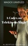 A Codex on Telekinesis Magic - Albertus Crowley - 9781393420897