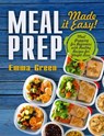 Meal Prep: Made it Easy! Meal Prepping for Beginners with Healthy Recipes for Weight Loss - Emma Green - 9781393427872