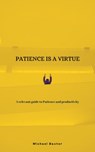 Patience Is A Virtue - Michael Baxter - 9781393428824