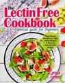 The Lectin Free Cookbook: Essential Guide for Beginners. Plant-Based Recipes to Fight Inflammation & Restore Your Healthy Weight - Emma Green - 9781393449126
