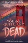 Young, Queer, and Dead: A Biography of San Francisco's Most Overlooked Serial Killer, The Doodler - Reagan Martin - 9781393468158