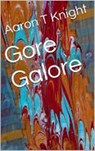 Gore Galore - Aaron T Knight - 9781393474005