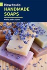 How to Do Handmade Soaps - María José Lozano - 9781393476214