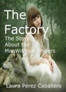 The Factory: The Story About the Man Without Fingers - Laura Pérez Caballero - 9781393477730