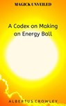 A Codex on Making an Energy Ball - Albertus Crowley - 9781393499770