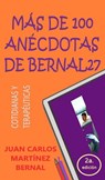 Más de 100 anécdotas de Bernal27. Cotidianas y terapéuticas - JUAN CARLOS MARTINEZ BERNAL - 9781393500919