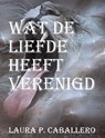 Wat de liefde heeft verenigd - Laura Pérez Caballero - 9781393513902