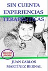 Sin Cuenta Experiencias Terapéuticas - JUAN CARLOS MARTINEZ BERNAL - 9781393517009