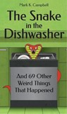 The Snake in the Dishwasher and 69 Other Weird Things That Happened - Mark K. Campbell - 9781393520467