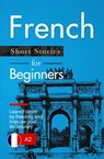 Learn French: French for Beginners (A1 / A2) - Short Stories to Improve Your Vocabulary and Learn French by Reading (French Edition) - Verblix Press - 9781393524403