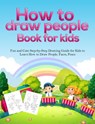 How To Draw People Book For Kids: A Fun and Cute Step-by-Step Drawing Guide for Kids to Learn How to Draw People, Faces, Poses - Pineapple Activity Books - 9781393526971