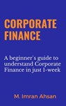 Corporate Finance: A Beginner's Guide - M. Imran Ahsan - 9781393531524