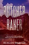 The Butcher Baker: The Search for Alaskan Serial Killer Robert Hansen - Reagan Martin - 9781393538240