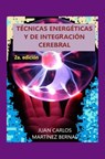 Técnicas Energéticas y de Integración Cerebral - JUAN CARLOS MARTINEZ BERNAL - 9781393542780