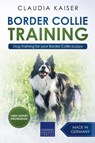 Border Collie Training - Dog Training for Your Border Collie Puppy - Claudia Kaiser - 9781393545354