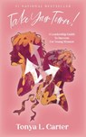 Take Your Turn!: A Leadership Guide to Success for Young Women - Tonya L. Carter - 9781393546580