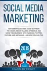 Social Media Marketing 2019: How Great Marketers Stand Out from The Crowd, Reach Millions of People, and Grow Their Business with Facebook, Twitter, YouTube, and Instagram - and How You Can, Too - Chandler Wright - 9781393567455
