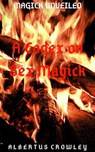 A Codex on Sex Magick - Albertus Crowley - 9781393574729