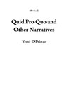 Quid Pro Quo and Other Narratives - Yemi-D Prince - 9781393583868