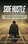 Side Hustle: Retire Early With Multiple Streams Of Passive Income – Make Money With Dropshipping, Amazon Fba, Shopify, Affiliate Marketing, Laundromat, Youtube, Airbnb, Blogging, Etc. - Christopher Kent - 9781393584285