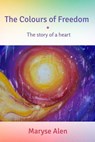 The Colours of Freedom - Maryse Alen - 9781393591771