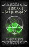 The Fine Art of Necromancy - C Harrison - 9781393593737