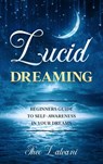 Lucid Dreaming: Beginners Guide to Self-Awareness in Your Dreams - Theo Lalvani - 9781393594833