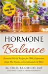 Hormone Balance Essential Oils & Recipes for PMS, Depression, Sleep, Hot Flashes, Mood, Headache & More - Kg Stiles - 9781393597506