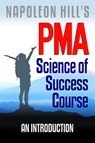 Napoleon Hill's PMA: Science of Success Course - An Introduction - Dr. Robert C. Worstell - 9781393603252