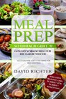 Meal Prep - So einfach geht`s ! - Gesund vorkochen für die ganze Woche - Alle Grundlagen und Tipps für den Einstieg - inklusive Rezepte und Schritt für Schritt Anleitung - David Richter - 9781393608547