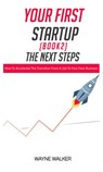 Your First Startup (Book 2): The Next Steps - Wayne Walker - 9781393611059