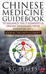 Chinese Medicine Guidebook Essential Oils to Balance the Earth Element & Organ Meridians - KG STILES - 9781393612513