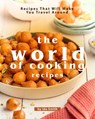 The World of Cooking Recipes: Recipes That Will Make You Travel Around - Ida Smith - 9781393617686