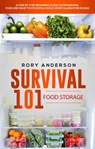 Survival 101: Food Storage A Step by Step Beginners Guide on Preserving Food and What to Stockpile While Under Quarantine - Rory Anderson - 9781393624806