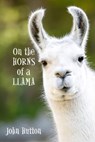 On The Horns Of A Llama - John Hutton - 9781393628361