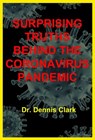 Surprising Truths Behind the Coronavirus Pandemic - Dr. Dennis Clark - 9781393630036