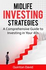 Midlife Investing Strategies: A Comprehensive Guide to Investing in Your 40s - Quinton David - 9781393642978