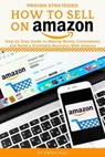 How to Sell on Amazon: Step by Step Guide to Making Money Consistently and Build a Profitable Business with Amazon - Owen Hill - 9781393645498