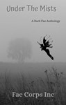 Under the Mists - Tish MacWebber ; Deedra Nichole ; Serena Mossgraves ; Finn O'Malley ; Michael J, Walters ; D. Gabrielle Jensen ; Fae Corps Publishing - 9781393646280