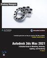 Autodesk 3ds Max 2021: A Detailed Guide to Modeling, Texturing, Lighting, and Rendering, 3rd Edition - Pradeep Mamgain - 9781393657620