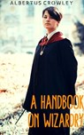 A Handbook on Wizardry - Albertus Crowley - 9781393673477