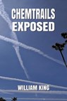 Chemtrails Exposed - William King - 9781393684817