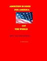 If Abortion is Good for America and the World--Why the Opposition? - Dr. Bob O'Connor - 9781393706472