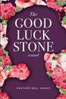 The Good Luck Stone - Heather Bell Adams - 9781393714323