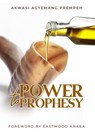 Power To Prophesy - Akwasi Agyemang Prempeh - 9781393715375