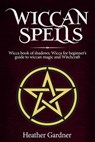 Wiccan Spells - Heather Gardner - 9781393718949